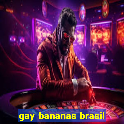 gay bananas brasil